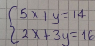 beginarrayl 5x+y=14 2x+3y=16endarray.