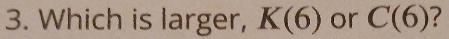 Which is larger, K(6) or C(6) 2