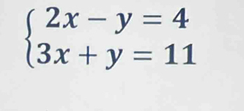 beginarrayl 2x-y=4 3x+y=11endarray.