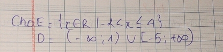 Cho E= x∈ R|-2
D=(-∈fty ,1)∪ [-5,+∈fty )