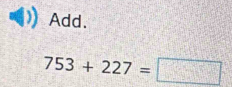 Add.
753+227=□