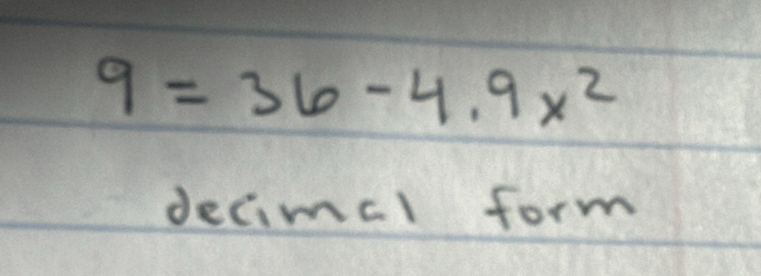 9=36-4.9x^2
decimcl form