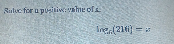 Solve for a positive value of x.
log _6(216)=x