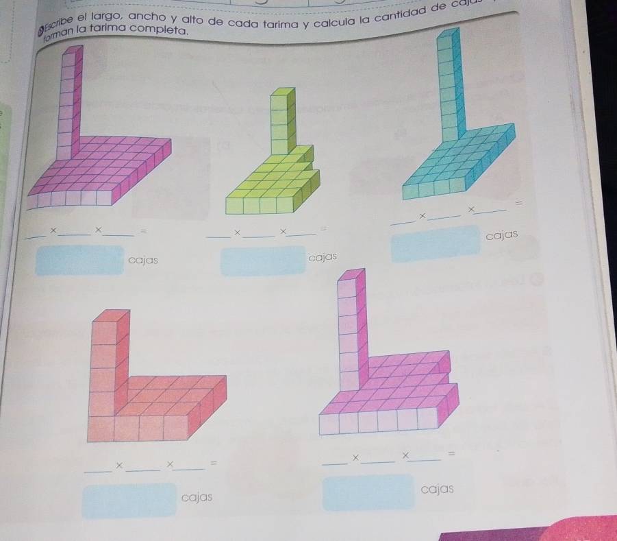 scribe el largo, ancho y alto de cada tarima y calcula la cantidad de car 
rman la tarima completa 
_ 
_× 
_ 
× 
_ 
_ 
__ 
_+ 
= 
× ×_ 
= 
cajas 
cajas 
cajas 
_ 
×_ = 
_ 
_× 
_ 
= 
_ 
cajas cajas