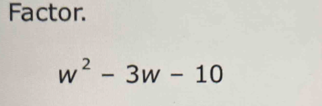 Factor.
w^2-3w-10