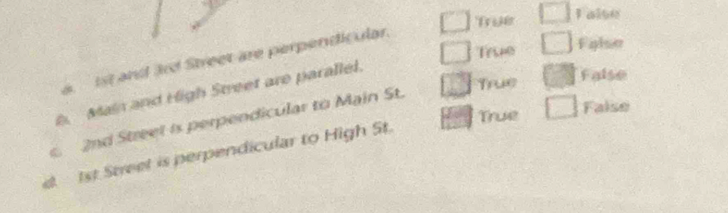 Triler F alse
True Falsn
a. ist and 3rd Street are perpendicular
True False
. Main and High Street are parallel.
True False
2nd Street is perpendicular to Main St.
t 1st Street is perpendicular to High St.