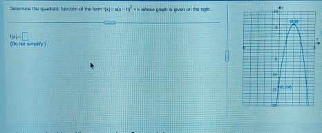 Desermine the quadratic function of the form f(x)=a(x-h)^2+k whose graph is given on the right .
f(x)=□
(Do not simplity.)