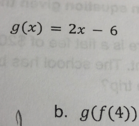 g(x)=2x-6
b. g(f(4))