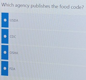 Which agency publishes the food code?
USDA
CDC
OSHA
FDA