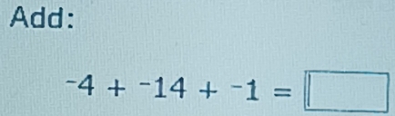 Add: 
-4+-14+-4+^-