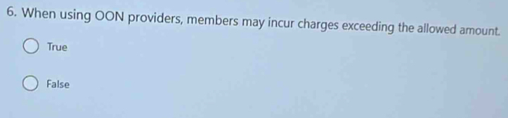 When using OON providers, members may incur charges exceeding the allowed amount.
True
False