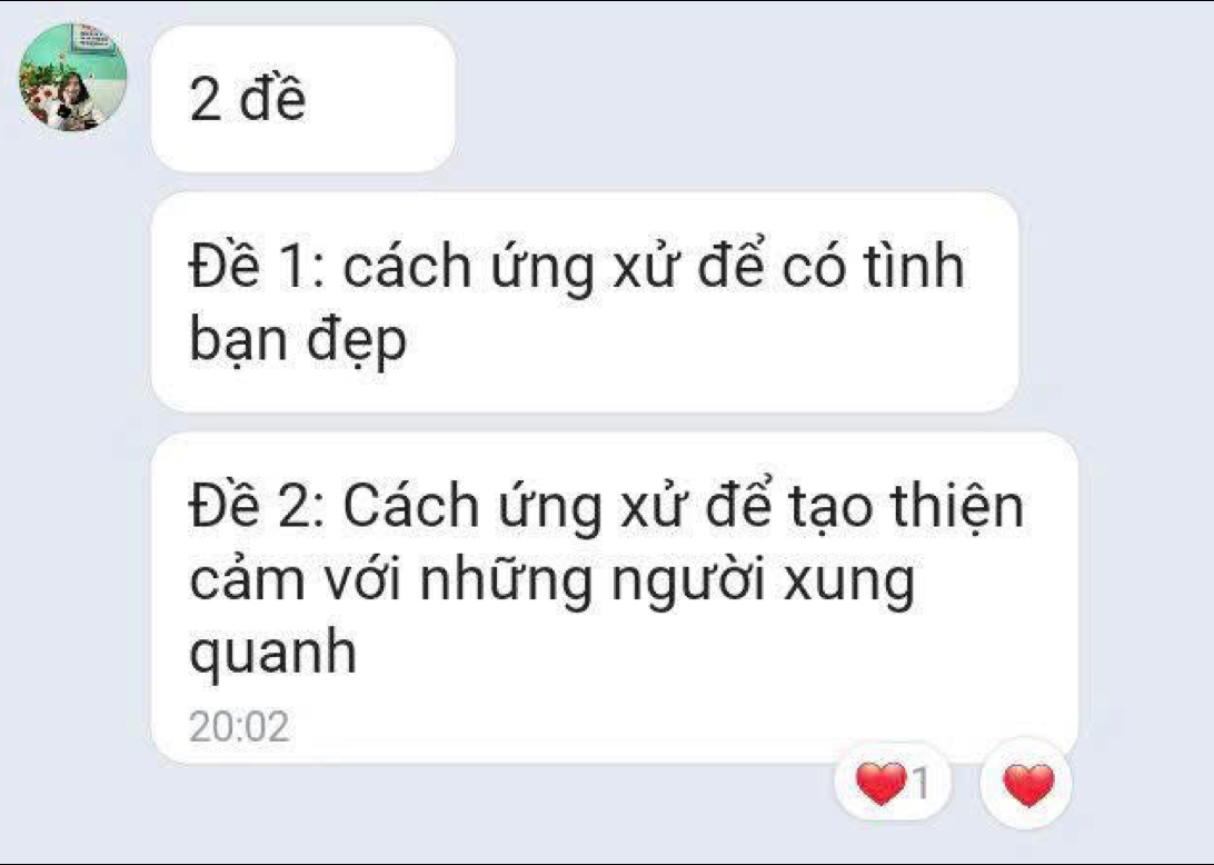 2 đề 
Đề 1: cách ứng xử để có tình 
bạn đẹp 
Đề 2: Cách ứng xử để tạo thiện 
cảm với những người xung 
quanh
20:02
1