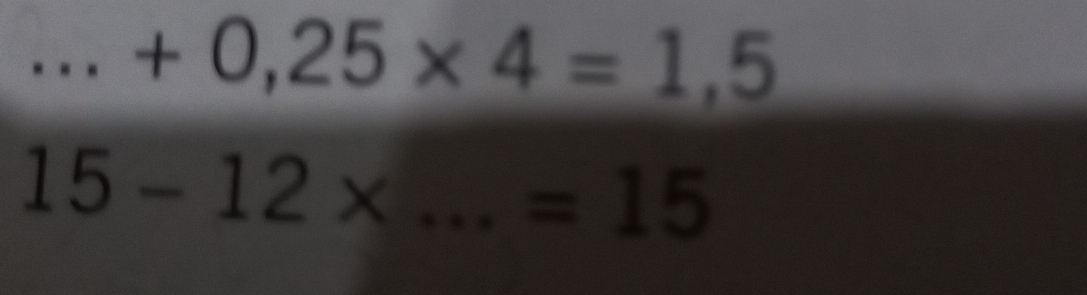 +0,25* 4=1,5
_ 15-12*
=15