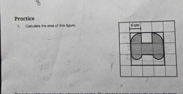 Practice 
1. Calculate the area of this figure.