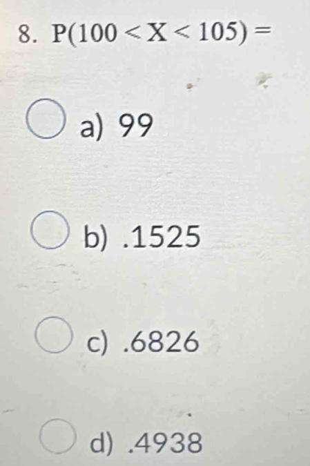 P(100
a) 99
b) . 1525
c) . 6826
d) . 4938