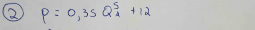 2 P=0,35Q^5_A+12