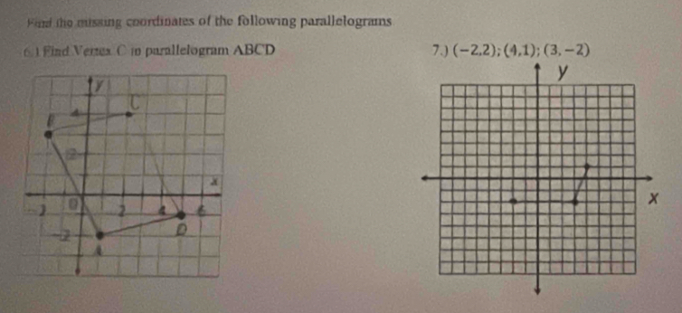 Fid the missing coordinates of the following parallelograms 
61 Find Vertex C in parallelogram ABCD 7.) (-2,2);(4,1);(3,-2)