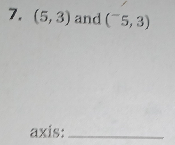 (5,3) and (^-5,3)
axis:_