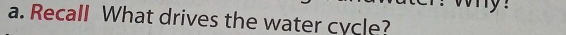 Recall What drives the water cycle?