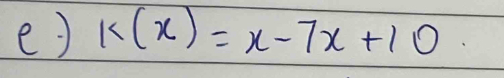 k(x)=x-7x+10