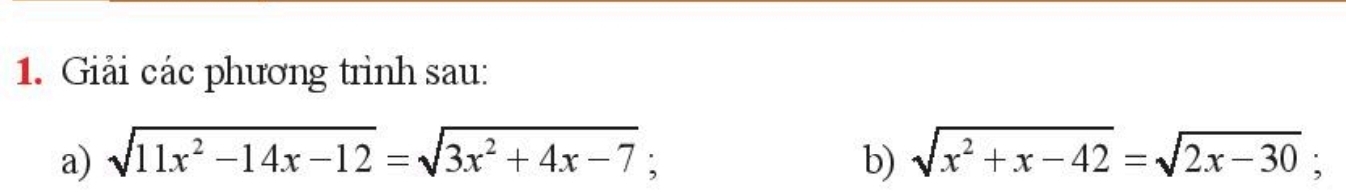 Giải các phương trình sau: 
a) sqrt(11x^2-14x-12)=sqrt(3x^2+4x-7); b) sqrt(x^2+x-42)=sqrt(2x-30);