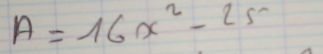 A=16x^2-25