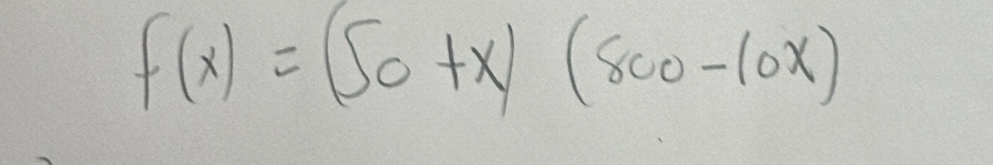 f(x)=(50+x)(800-10x)