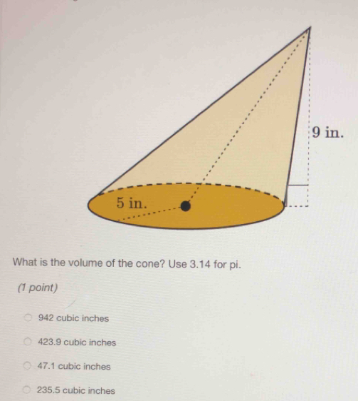 Solved: What is the volume of the cone? Use 3.14 for pi. (1 point) 942 ...
