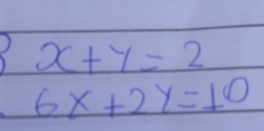 x+y=2
6x+2y=10