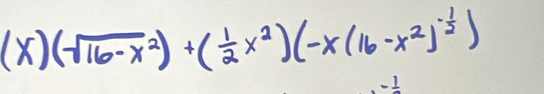 (x)(sqrt(16-x^2))+( 1/2 x^2)(-x(16-x^2)^- 1/2 )