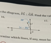 the diagram, overleftrightarrow FG⊥ overleftrightarrow GH ind the al
16.17.
ermine which lines, if any, must be