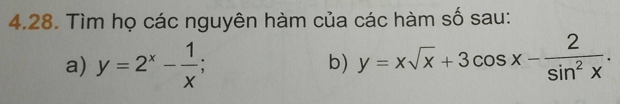 Tìm họ các nguyên hàm của các hàm số sau:
a) y=2^x- 1/x ; 
b) y=xsqrt(x)+3cos x- 2/sin^2x .