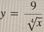 y= 9/sqrt[4](x) 