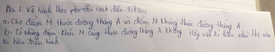 Bii1: Ve hinh theo cn cach clien dafsau 
a, cho ctiám M thuó diiòng thōng A và chǎn Nchōng Muā ciròing tháng A 
b) Có whing diàin Khái M Qàing thuào cuiòng thàng A Cchǒng. Hay vè hi Zhǒu nhu thé và 
Ki hiǔn hěn hinh