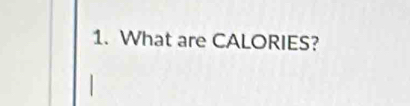 What are CALORIES?