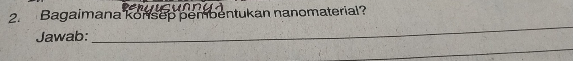 Bagaimana konsep pembentukan nanomaterial? 
Jawab: 
_ 
_