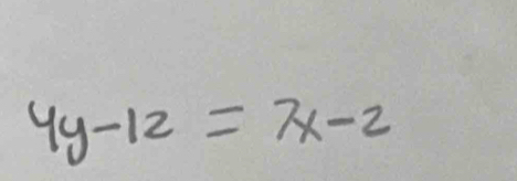 4y-12=7x-2