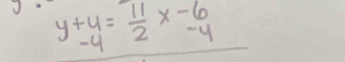 y+4= 11/2 x-6