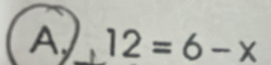 A , 12=6-x°