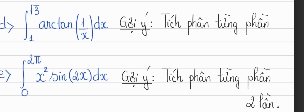 dy ∈t _1^((sqrt(3))arctan (frac 1)x)dx Goiy: lich phain tīng phàn 
2) ∈t _0^((2π)x^2)sin (2x)dx Gaiy: Tich phān tīng phàn 
d lan.