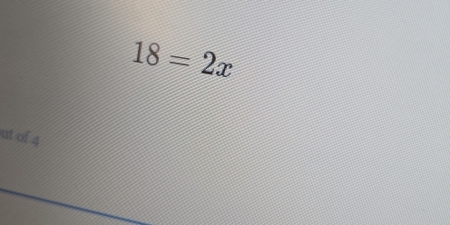 18=2x
ut of 4