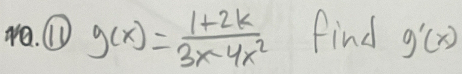 ① g(x)= (1+2k)/3x-4k^2  find g'(x)