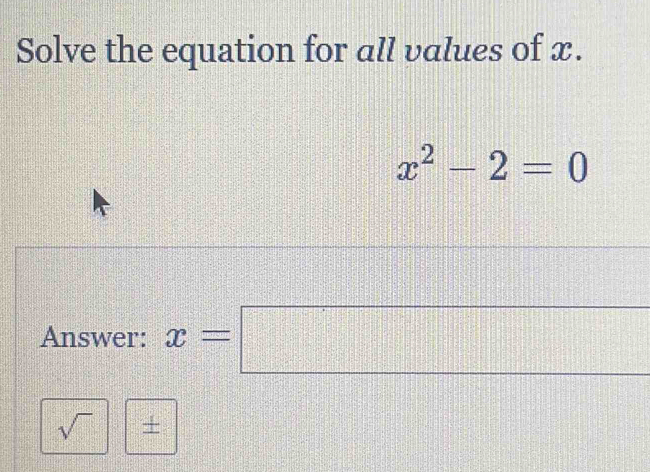 Solved: Solve the equation for all values of x. x^2-2=0 Answer: x= sqrt ...