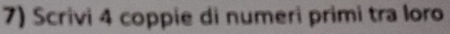 Scrivi 4 coppie di numeri primi tra loro