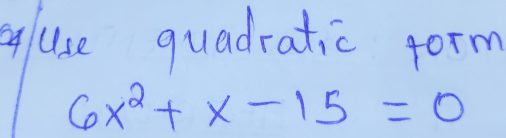 gluse quadratic form
6x^2+x-15=0