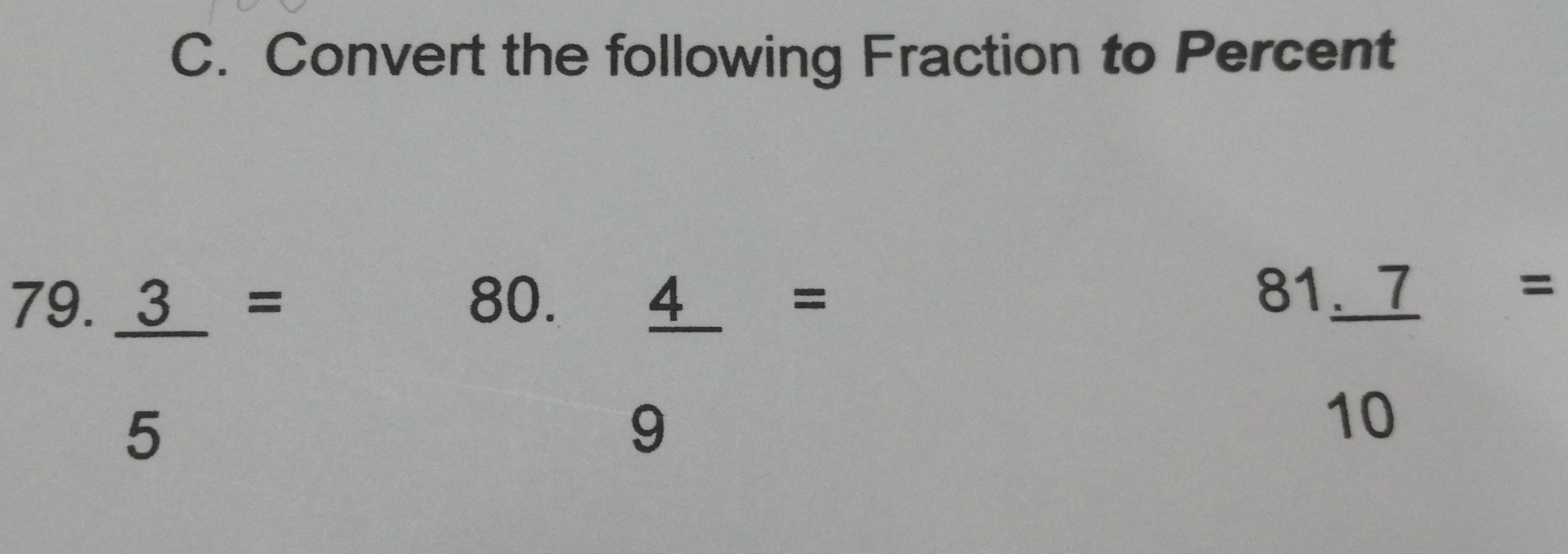 Convert the following Fraction to Percent
79. 80.
 3/5 =
 4/9 =
81. 7/10 =