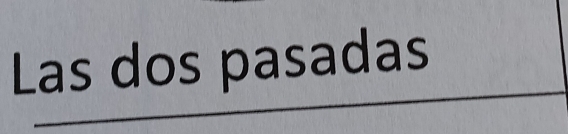 Las dos pasadas