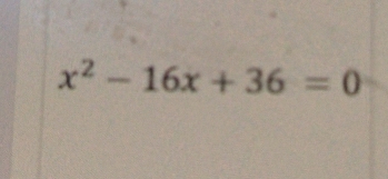 x^2-16x+36=0