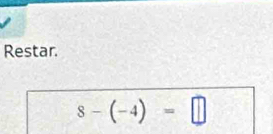 Restar.
8-(-4)=□