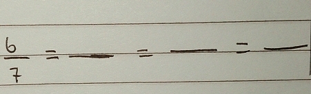  6/7 =frac =frac =frac =frac  _